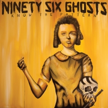 Ninety Six Ghosts - Know The Pattern