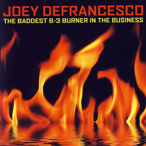 Joey Defrancesco - Baddest B-3 Burner In The Bu