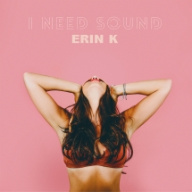 Erin K - I Need Sound (180g Vinyl)
