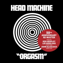 Head Machine - Orgasm: 50th Anniversary Re-Master