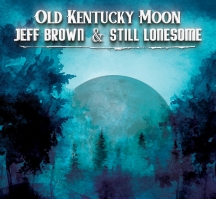 Jeff Brown & Still Lonesome - Old Kentucky Moon