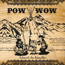 Adam & The King Bee - Pow Wow