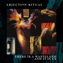 Abjection Ritual - There Is A Wasteland And It Is Us