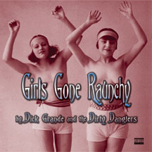 Dick Grande & The Dirty Danglers - Girls Gone Raunchy