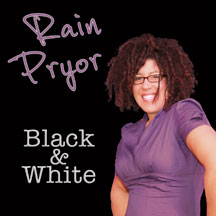 Rain Pryor - Black & White