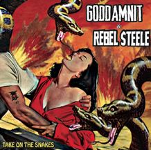 Goddamnit & Rebel Steele - Take On the Snakes