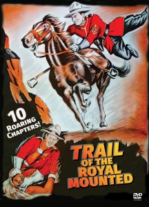 Trail Of The Royal Mounties: 10 Chapter Serial
