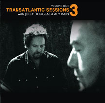 Aly Bain & Jerry Douglas - Transatlantic Sessions 3 Vol. 1