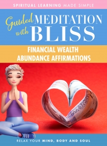 Guided Meditation with Bliss: Financial Wealth Abundance Affirmations