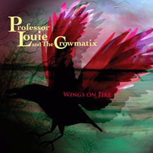 Professor Louie & The Crowmatix - Wings On Fire