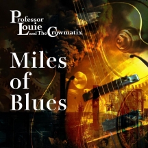 Professor Louie & The Crowmatix - Miles Of Blues