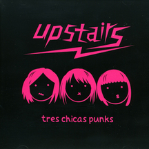 Upstairs - Tres Chicas Punks