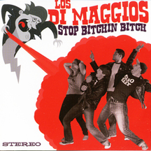 Los Di Maggios - Stop Bitchin Bitch
