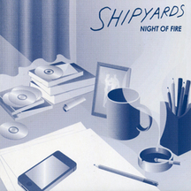 Shipyards - Night of Fire