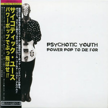 Psychotic Youth - Power Pop To Die For