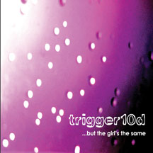 Trigger10d - But The Girls The Same Ep