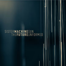 Sister Machine Gun - The Future Unformed