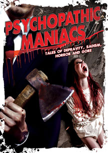 Psychopathic Maniacs: Tales Of Depravity, Sadism, Horror And Gore